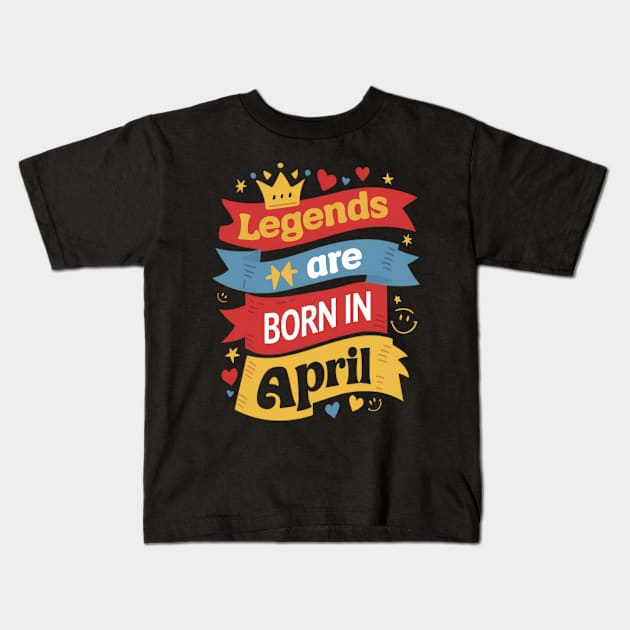 Legends are born in April Banners effect Kids T-Shirt by thestaroflove